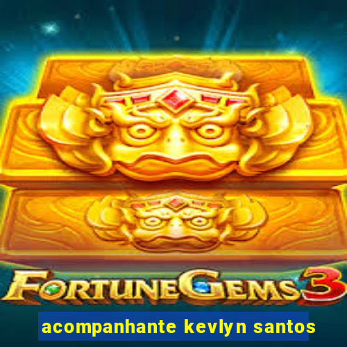 acompanhante kevlyn santos